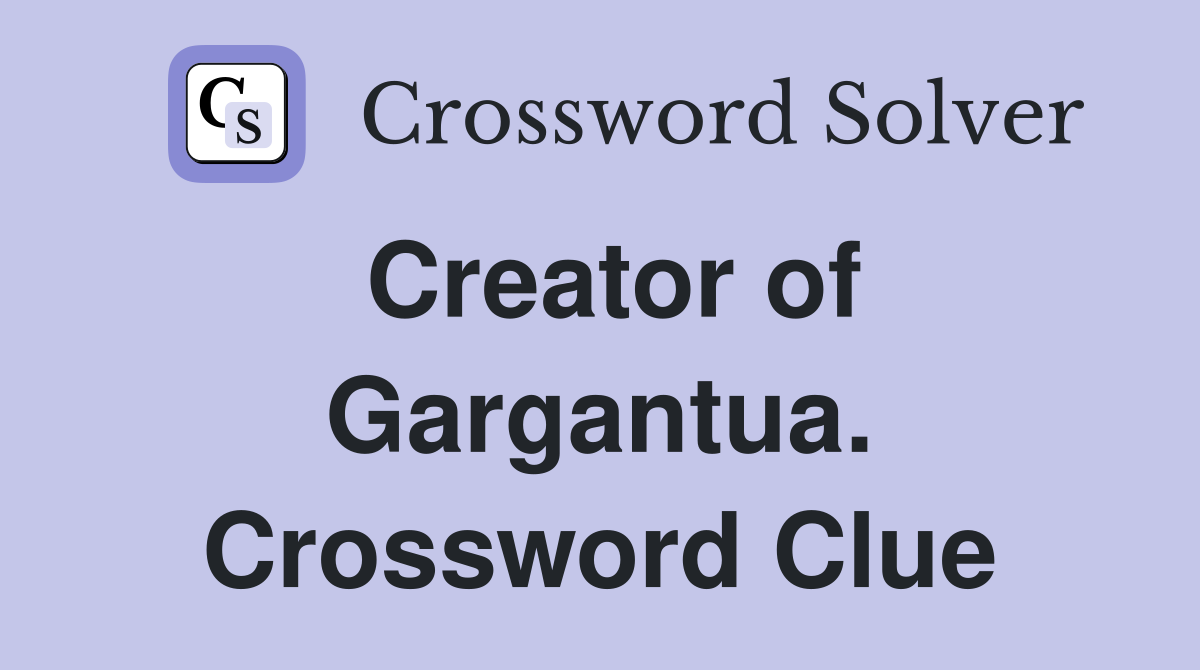 Creator of Gargantua. Crossword Clue