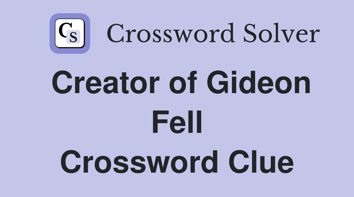 Creator of Gideon Fell Crossword Clue