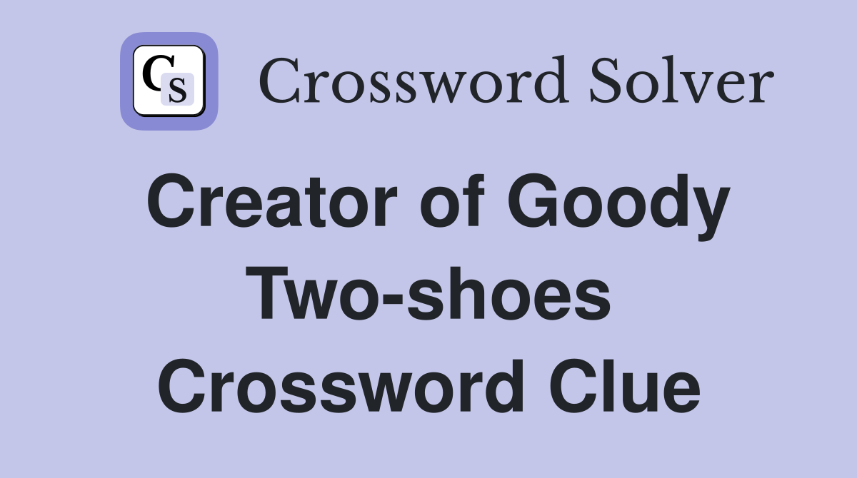 Creator of Goody Two-shoes Crossword Clue