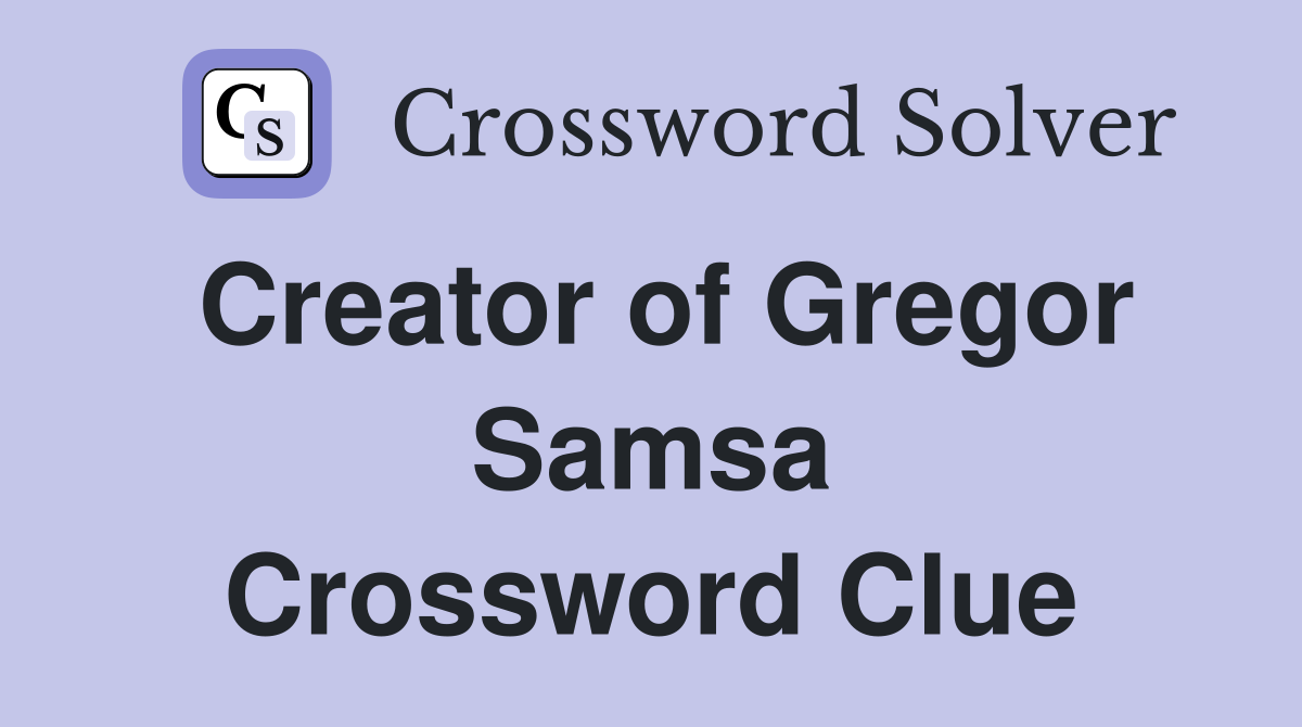 Creator of Gregor Samsa Crossword Clue