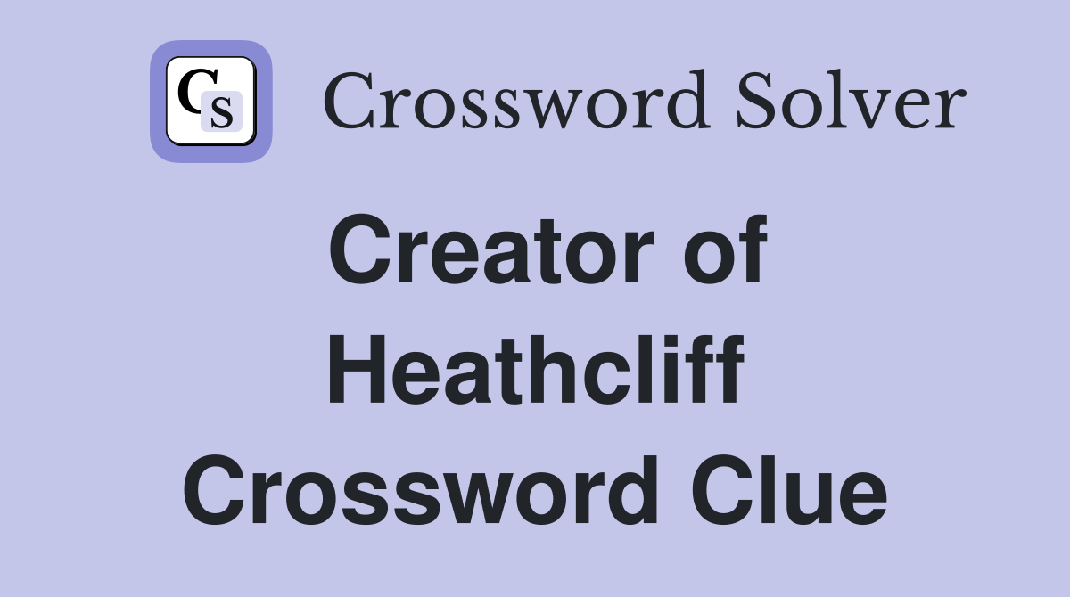 Creator of Heathcliff Crossword Clue
