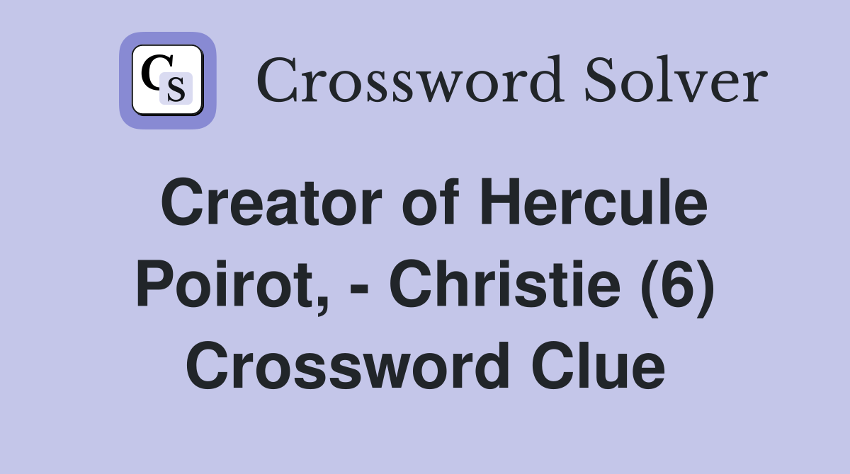 Creator of Hercule Poirot, - Christie (6) Crossword Clue