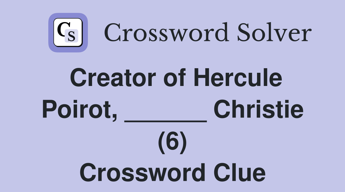 Creator of Hercule Poirot, ______ Christie (6) Crossword Clue