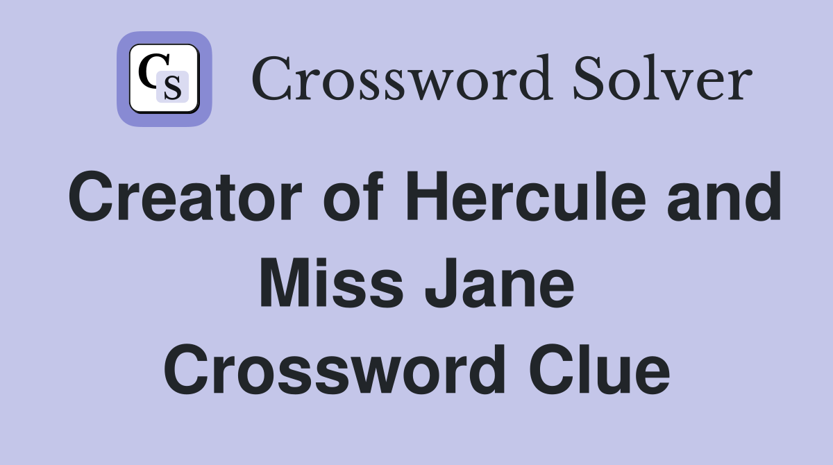Creator of Hercule and Miss Jane Crossword Clue