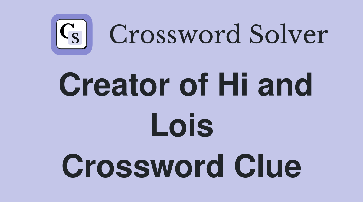 Creator of Hi and Lois Crossword Clue