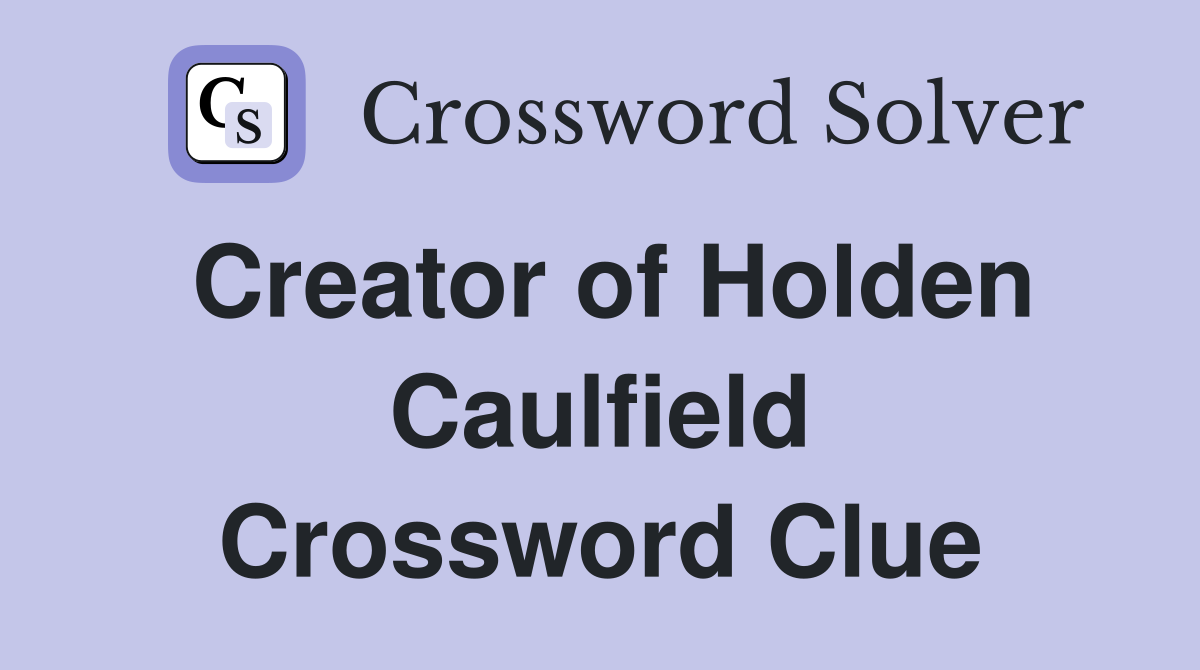 Creator of Holden Caulfield Crossword Clue