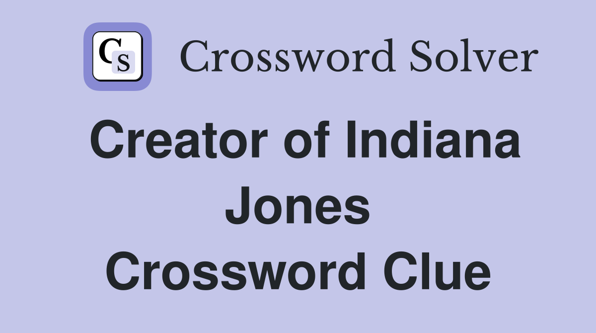 Creator of Indiana Jones Crossword Clue