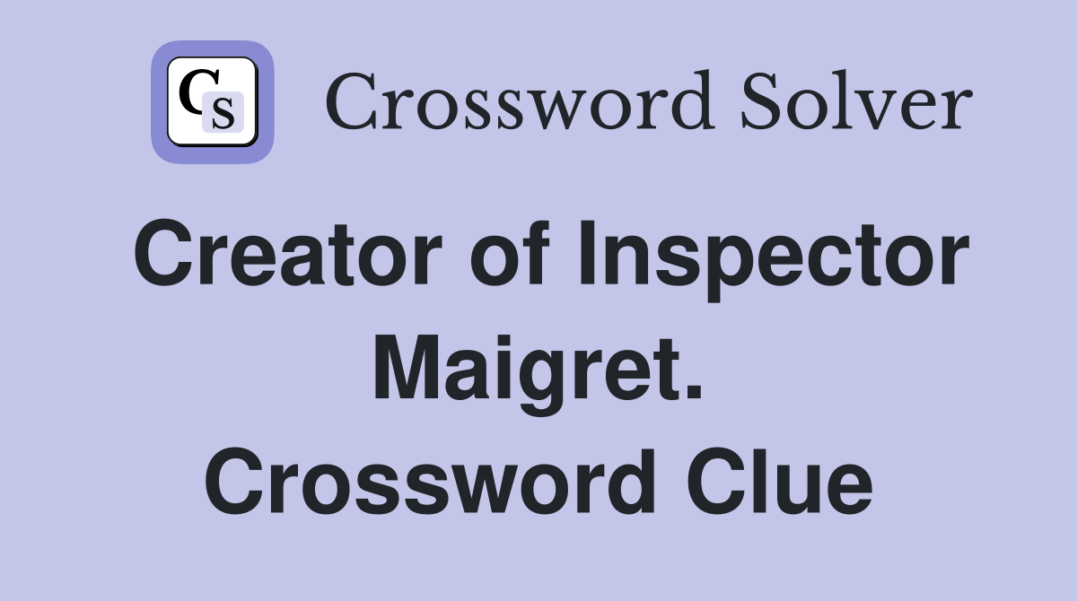Creator of Inspector Maigret. Crossword Clue