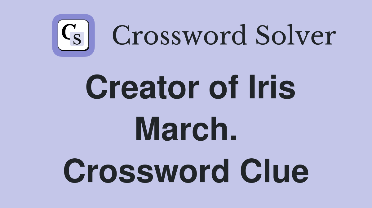 Creator of Iris March. Crossword Clue