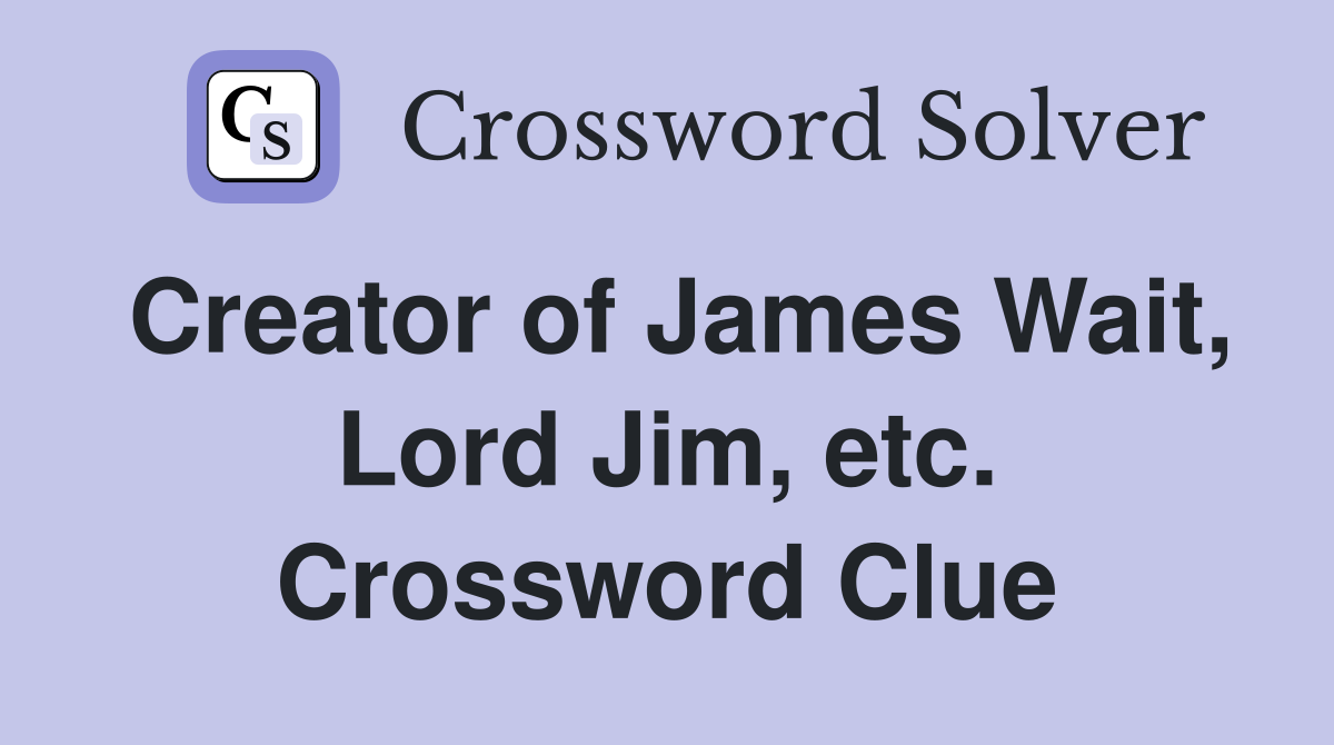 Creator of James Wait, Lord Jim, etc. Crossword Clue
