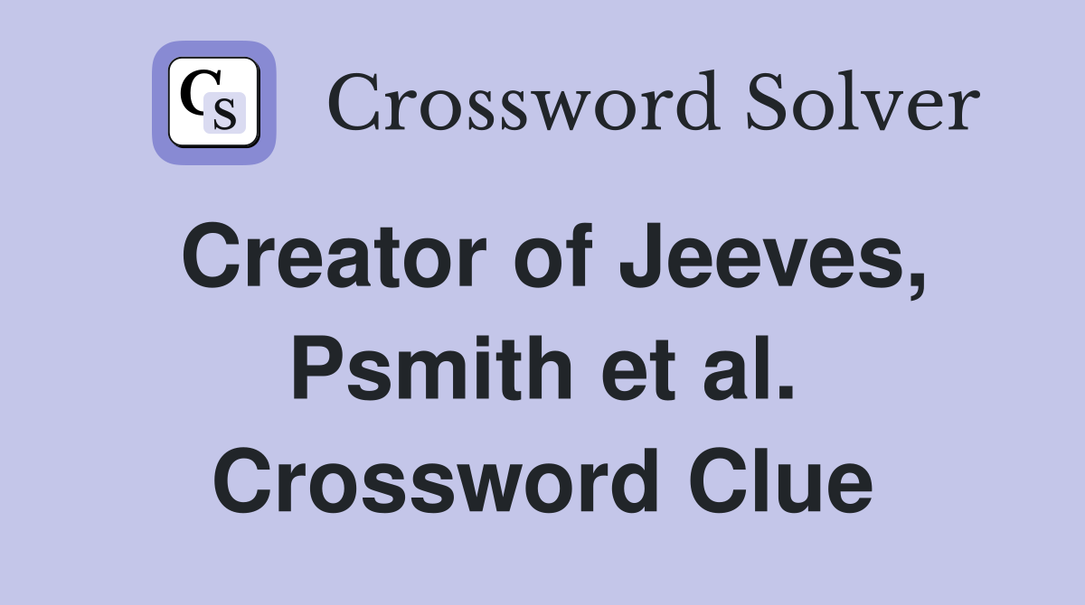 Creator of Jeeves, Psmith et al. Crossword Clue