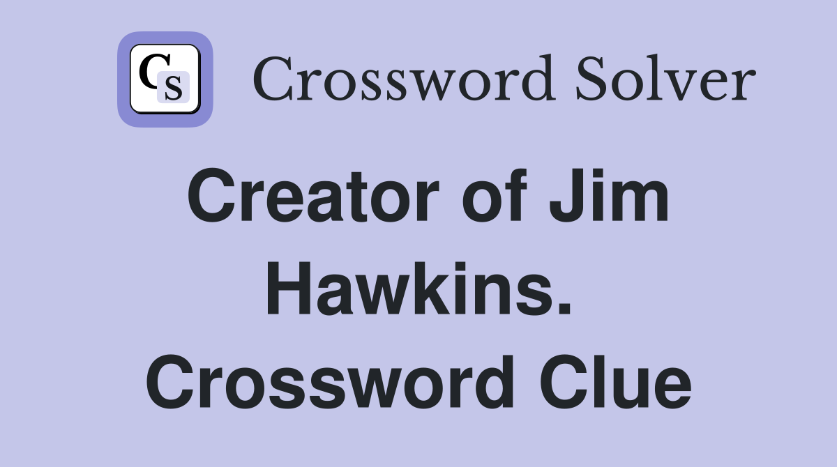 Creator of Jim Hawkins. Crossword Clue