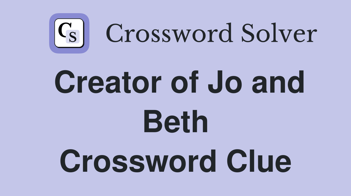Creator of Jo and Beth Crossword Clue