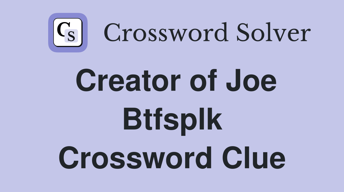 Creator of Joe Btfsplk Crossword Clue