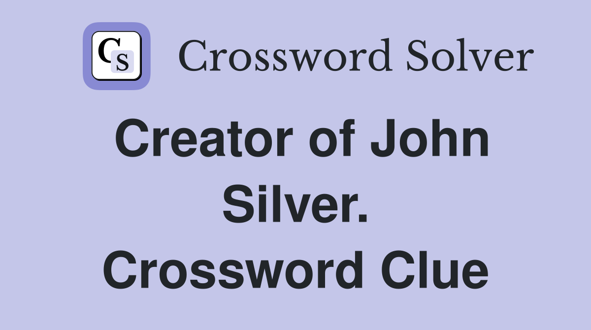 Creator of John Silver. Crossword Clue