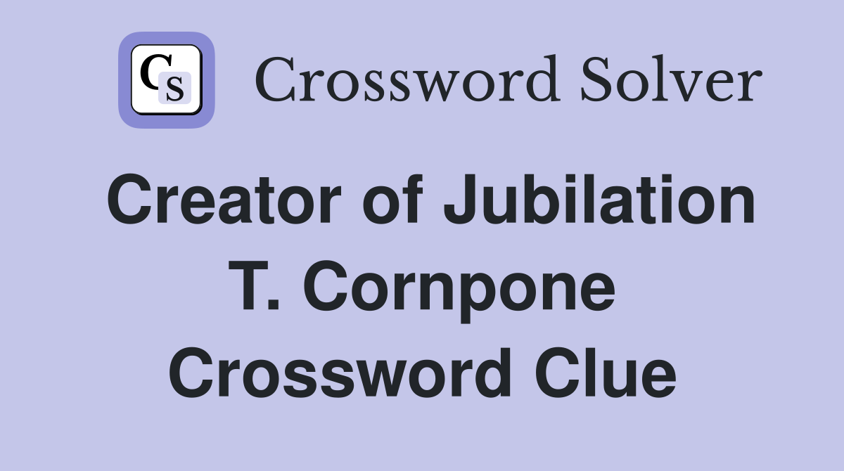 Creator of Jubilation T. Cornpone Crossword Clue