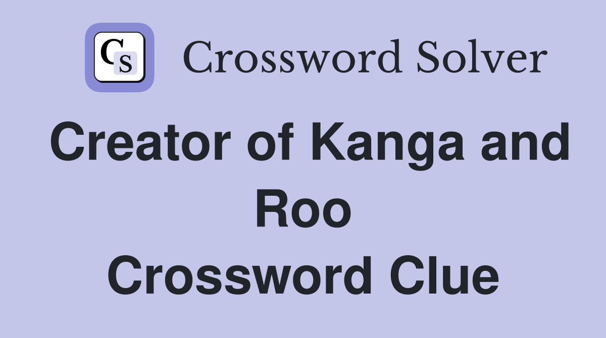Creator of Kanga and Roo Crossword Clue