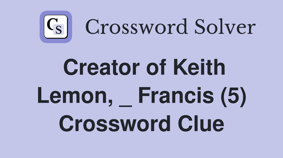 Creator of Keith Lemon, _ Francis (5) Crossword Clue