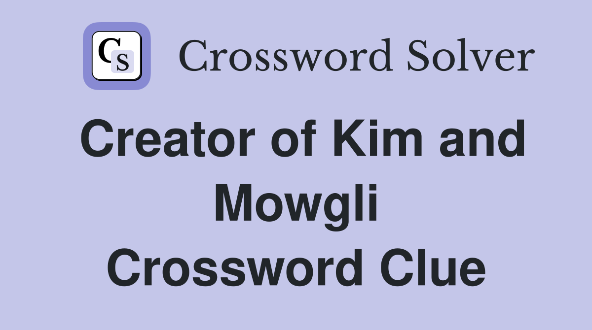 Creator of Kim and Mowgli Crossword Clue