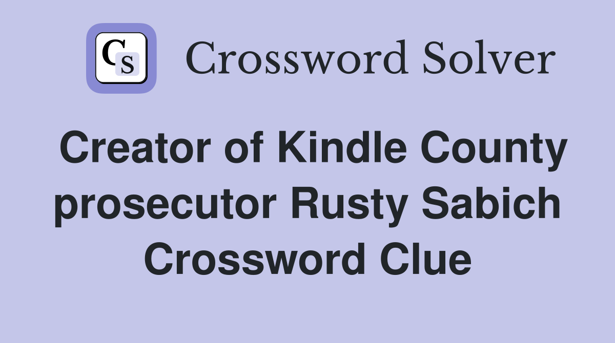 Creator of Kindle County prosecutor Rusty Sabich Crossword Clue