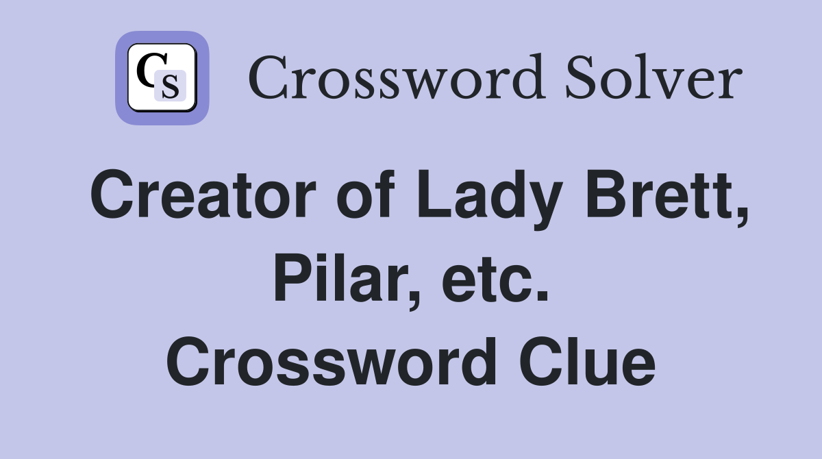 Creator of Lady Brett, Pilar, etc. Crossword Clue