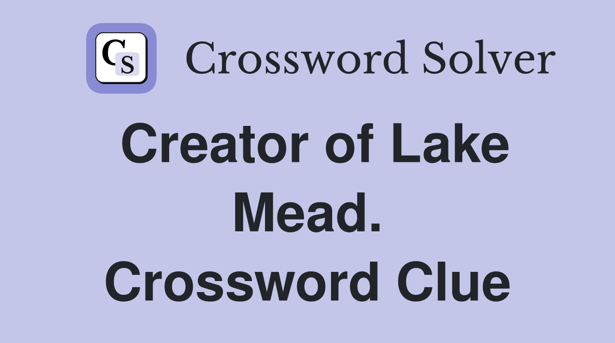 Creator of Lake Mead. Crossword Clue