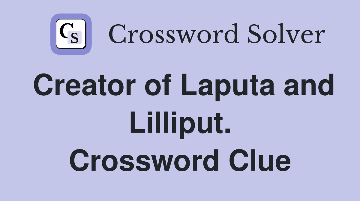 Creator of Laputa and Lilliput. Crossword Clue