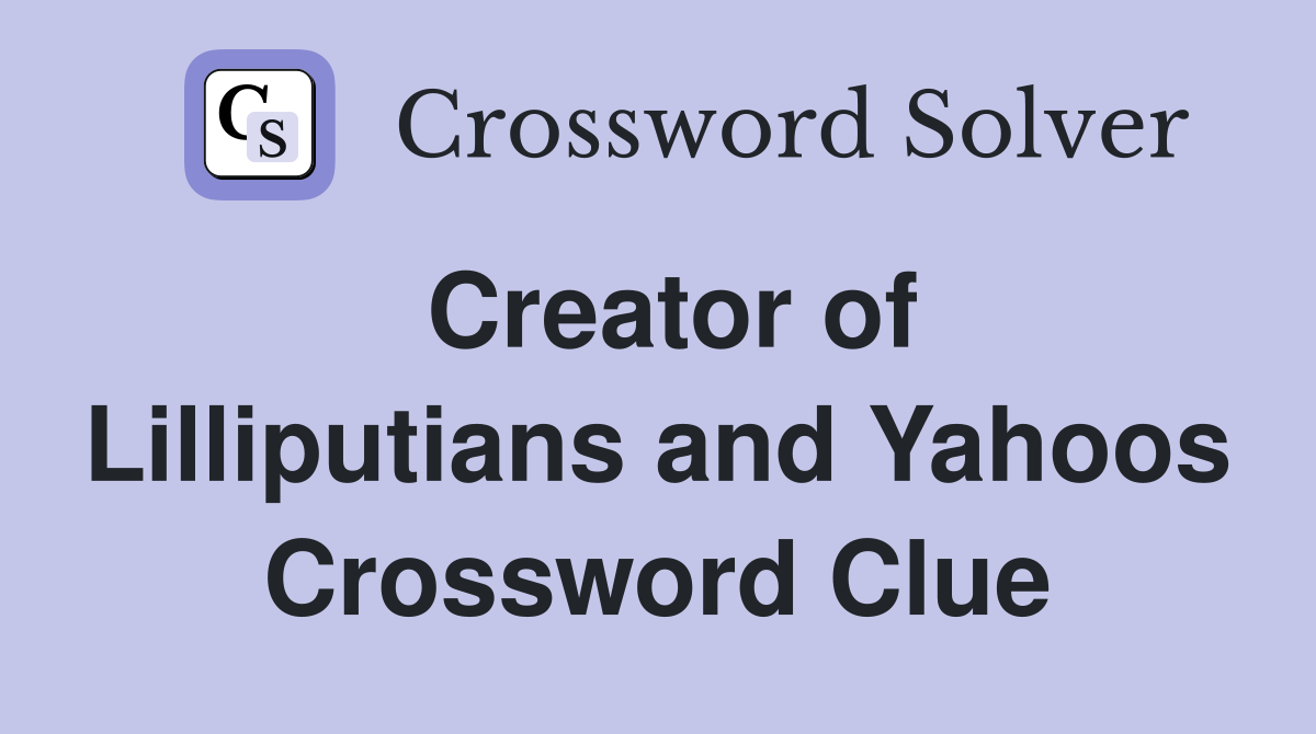 Creator of Lilliputians and Yahoos Crossword Clue