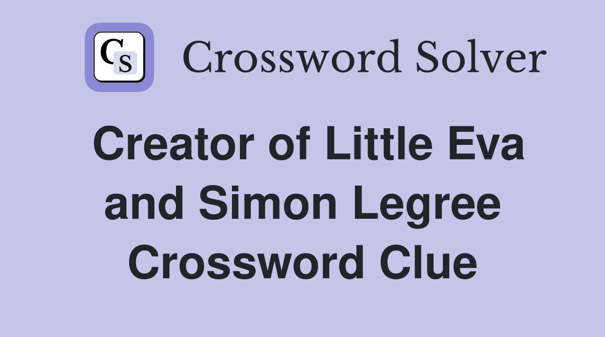 Creator of Little Eva and Simon Legree Crossword Clue