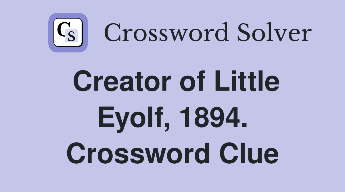 Creator of Little Eyolf, 1894. Crossword Clue
