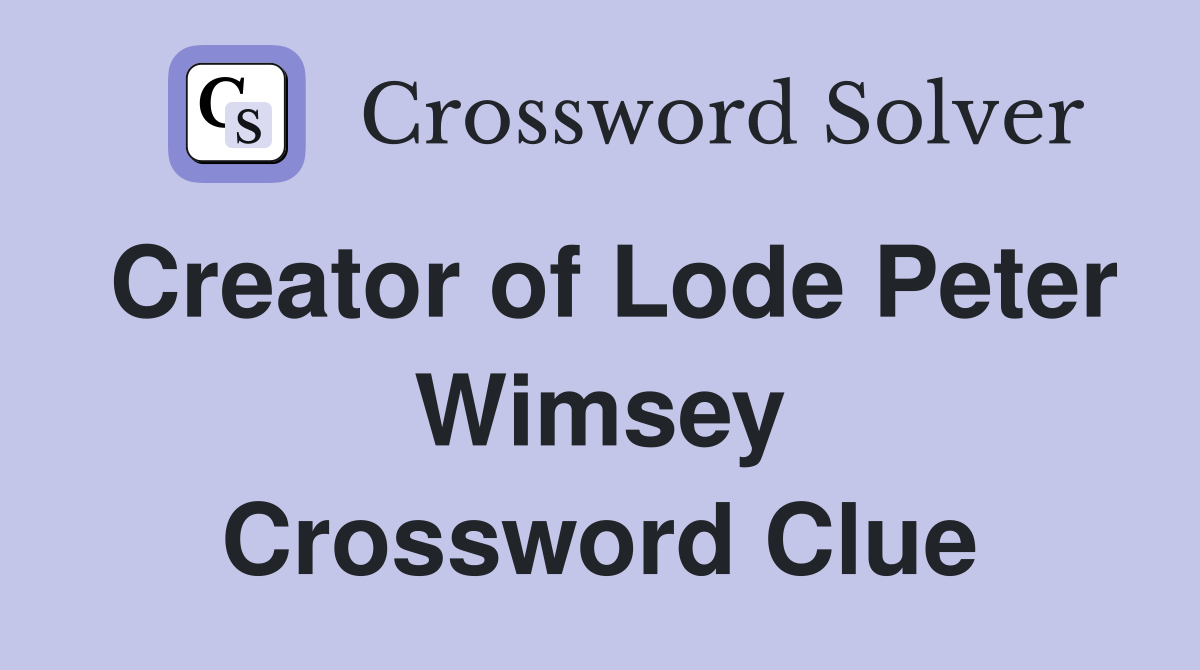 Creator of Lode Peter Wimsey Crossword Clue