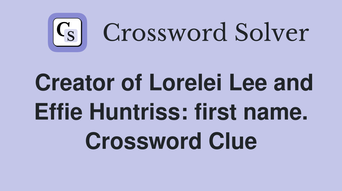 Creator of Lorelei Lee and Effie Huntriss: first name. Crossword Clue