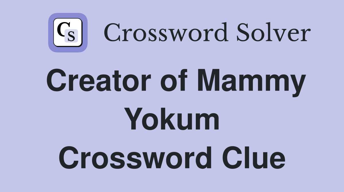 Creator of Mammy Yokum Crossword Clue