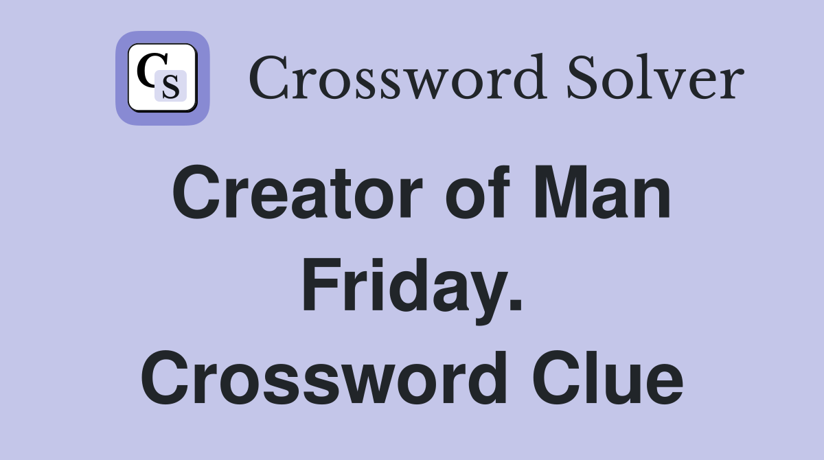 Creator of Man Friday. Crossword Clue