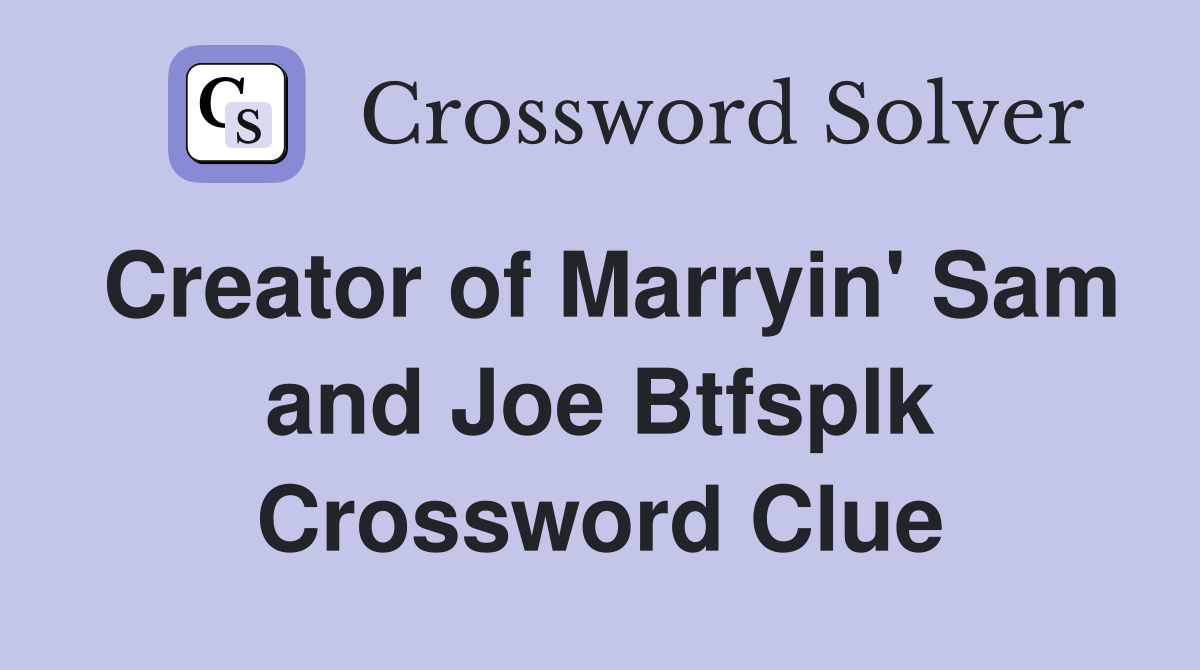 Creator of Marryin' Sam and Joe Btfsplk Crossword Clue