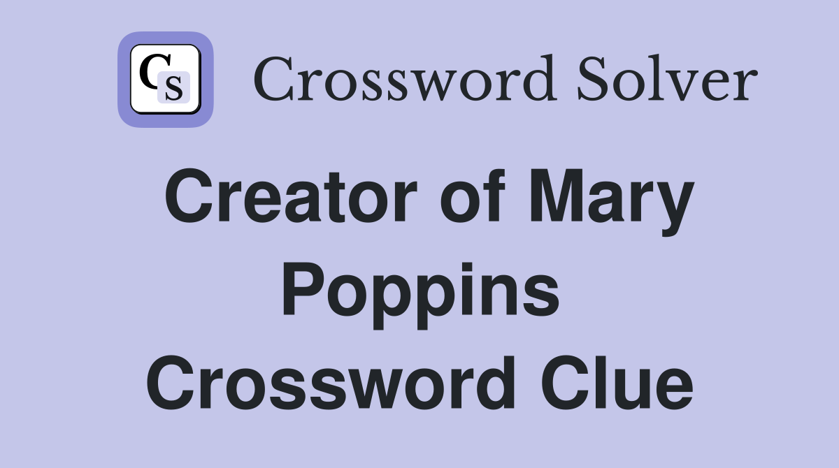 Creator of Mary Poppins Crossword Clue