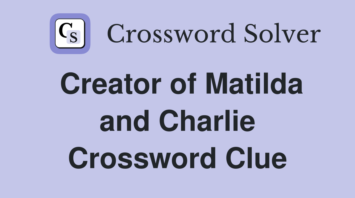 Creator of Matilda and Charlie Crossword Clue