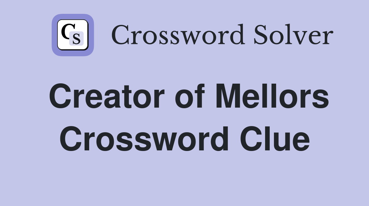 Creator of Mellors Crossword Clue