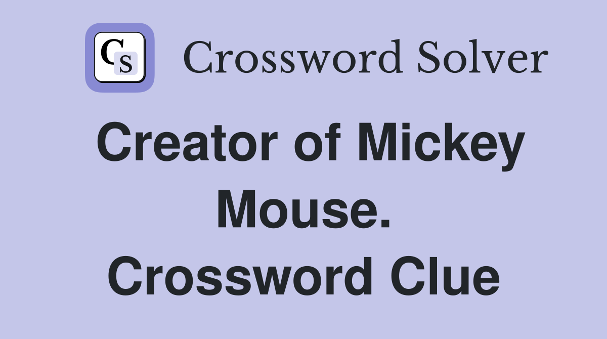 Creator of Mickey Mouse. Crossword Clue