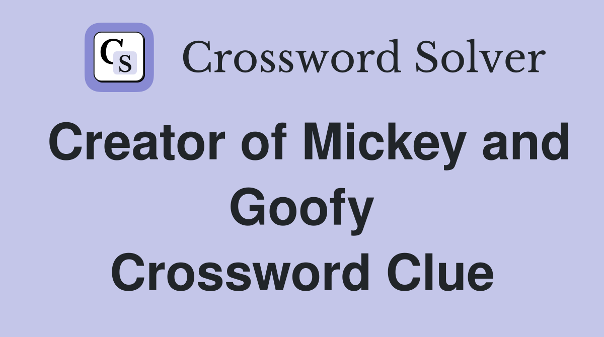 Creator of Mickey and Goofy Crossword Clue