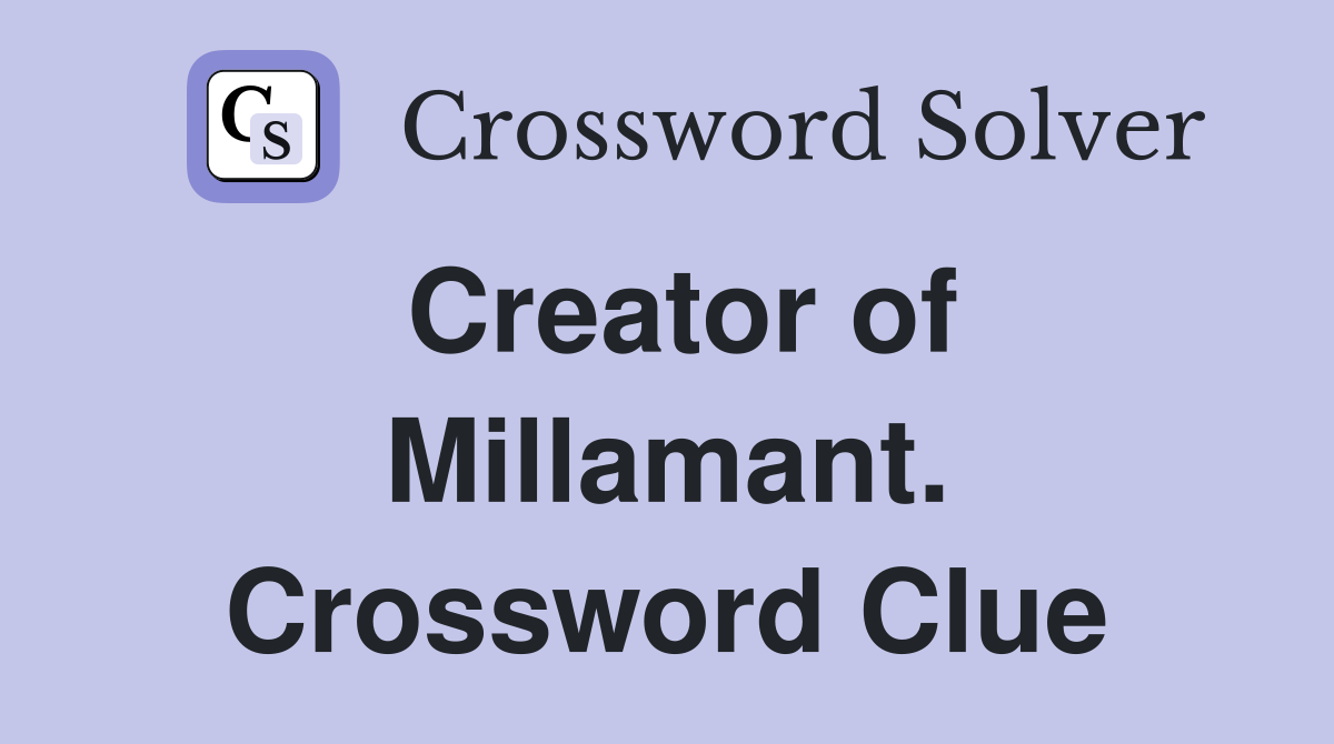 Creator of Millamant. Crossword Clue