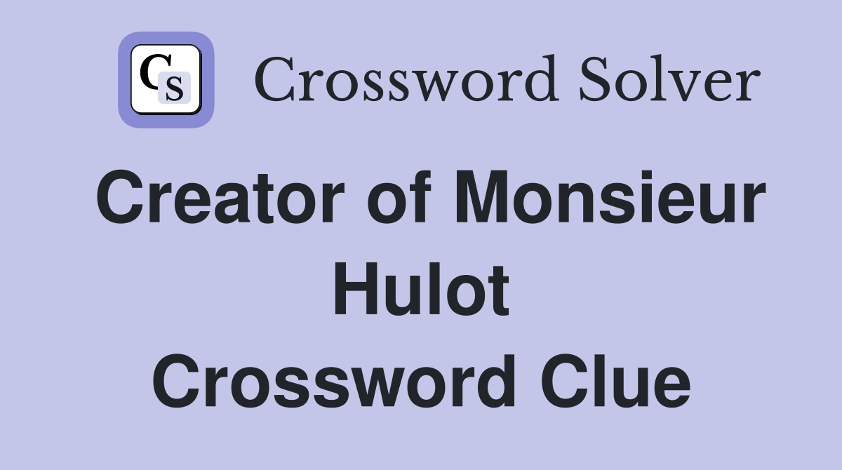 Creator of Monsieur Hulot Crossword Clue