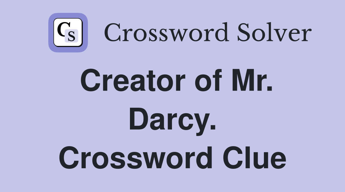 Creator of Mr. Darcy. Crossword Clue
