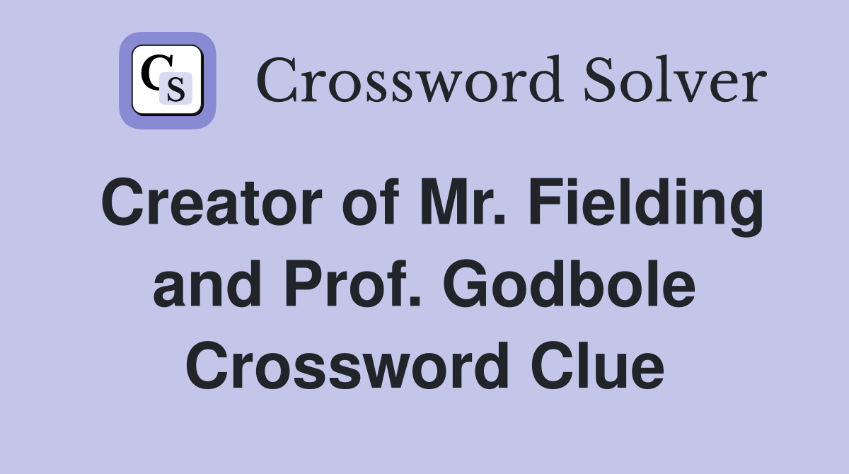 Creator of Mr. Fielding and Prof. Godbole Crossword Clue