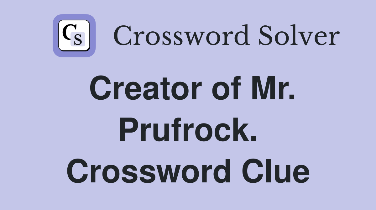 Creator of Mr. Prufrock. Crossword Clue