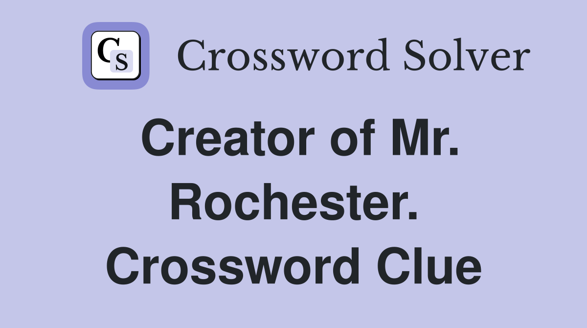 Creator of Mr. Rochester. Crossword Clue