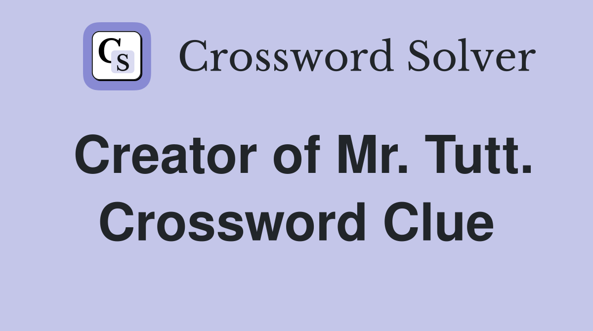 Creator of Mr. Tutt. Crossword Clue