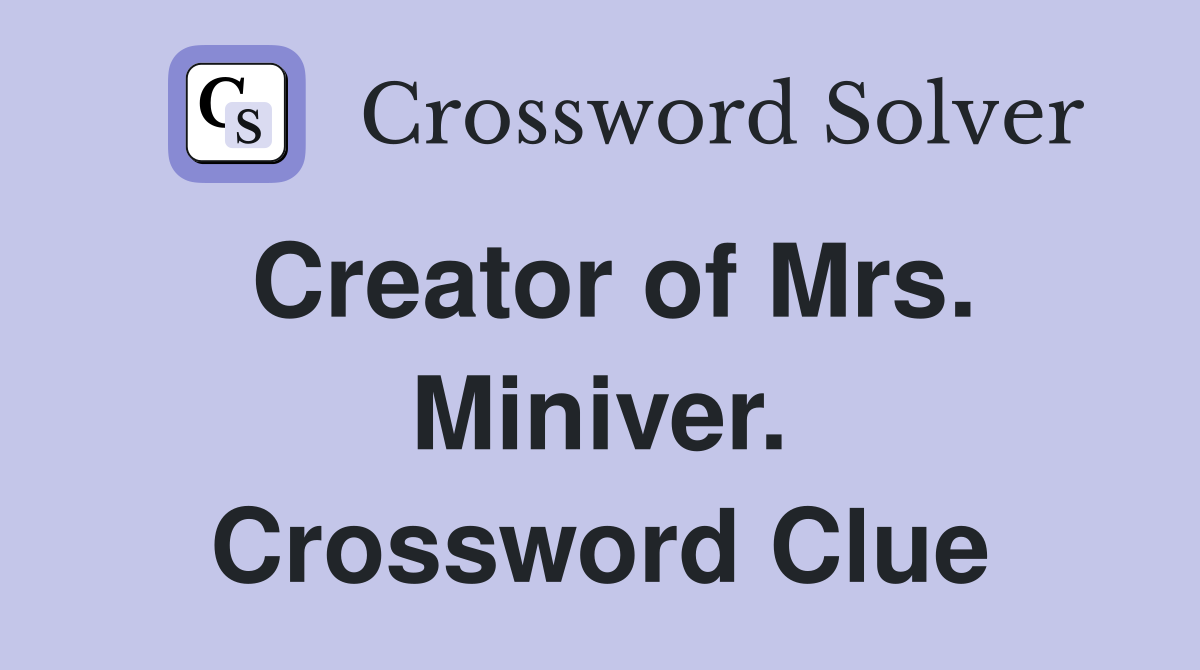 Creator of Mrs. Miniver. Crossword Clue