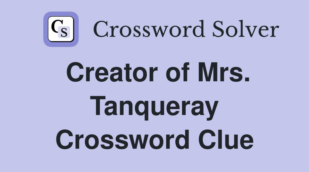 Creator of Mrs. Tanqueray Crossword Clue