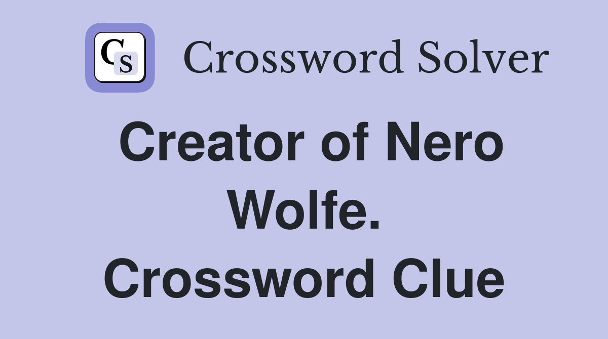 Creator of Nero Wolfe. Crossword Clue